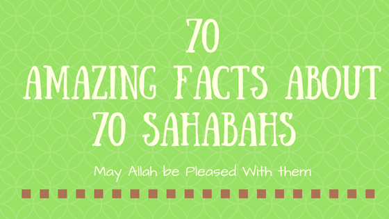 70 amazing facts about 70 Sahaba / Companion of Prophet Muhammmad