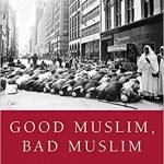 Good Muslim, Bad Muslim America, the Cold War, and the Roots of Terror