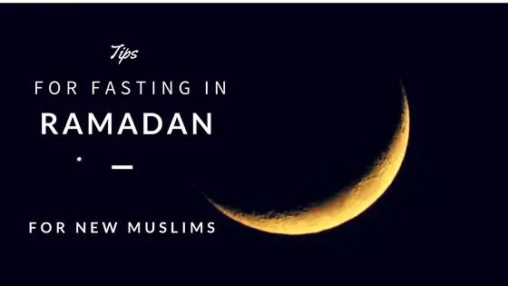 Fasting Tips for  Ramadan( New Muslims and People observing their first Ramadan)