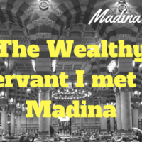 Madina Stories :The Wealthy Servant I met in Madina