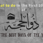 What to do in the 10 days of Dhul Hijja as Non-Hujjaj 16 What to do in the 10 days of Dhul Hijja as Non-Hujjaj