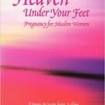 Heaven Under Your Feet - Islamic Pregnancy Book 18 Heaven Under Your Feet Islamic Pregnancy Book