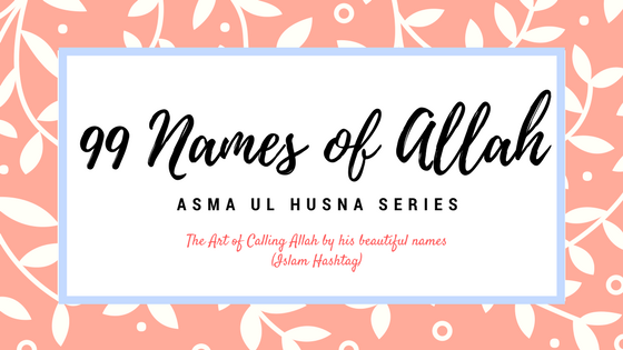 99 Names of Allah -Part 2 (Seeking help with Asma ul Husna ) Series