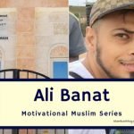 5 Life lesson from life of Ali Banat-Motivational Muslim Series 17 5 Life lesson from life of Ali Banat-Motivational Muslim Series