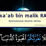 Motivation from life of Ka'b bin Malik RA -Motivational Muslim Series 18 Motivation from life of Kab bin Malik RA -Motivational Muslim Series