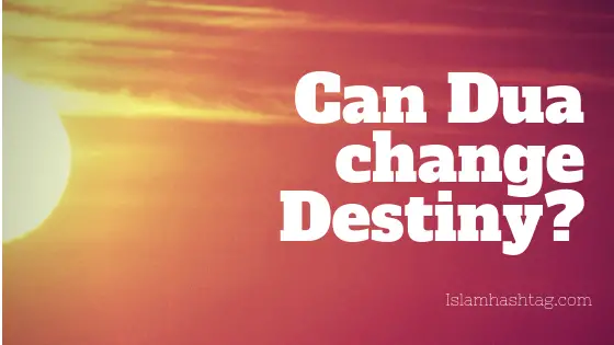 Can Dua change Destiny – Are there any hadith ?