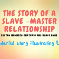 Sultan Mahmood Ghaznavi and slave Ayaz -A Wonderful story illustrating Ubudiyah