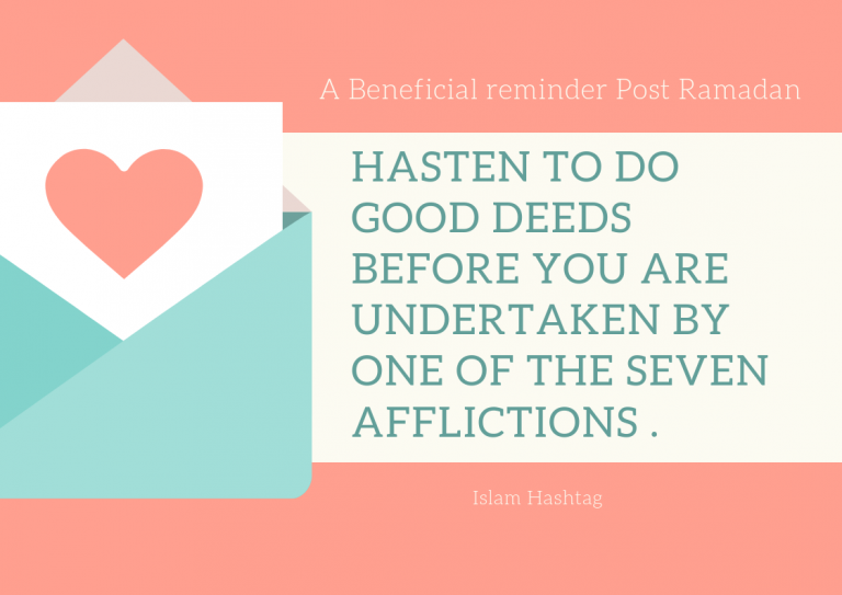 Hasten to do good deeds before you are undertaken by one of the seven afflictions.