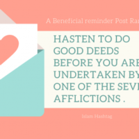 Hasten to do good deeds before you are undertaken by one of the seven afflictions .
