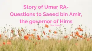story of umar ra’s questions to saeed bin amir, the governor of hims