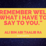 "Remember well what I have to say to you."-Ali bin Abi Taalib RA 16 Remember well what I have to say to you.-Ali bin Abi Taalib RA