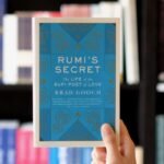 Rumi's Secret: The Life of the Sufi Poet of Love