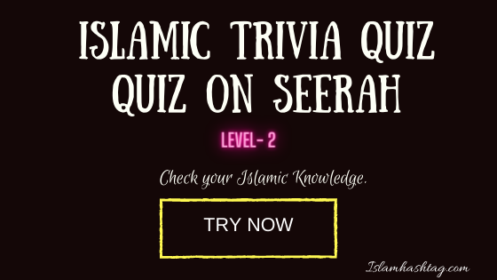 Quiz on seerah of Prophet Muhammad (SAW)-Level 2
