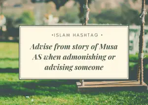 story of musa as when admonishing or advising someone