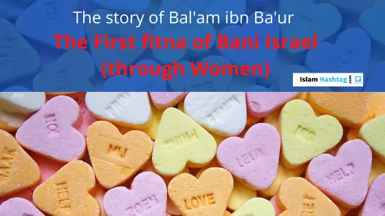 The story of Bal’am ibn Ba’ura and the First fitna of Bani Israel through Women