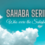 Who were the Sahaba? Sahaba series-1 17 Who were the Sahaba Sahaba series-1