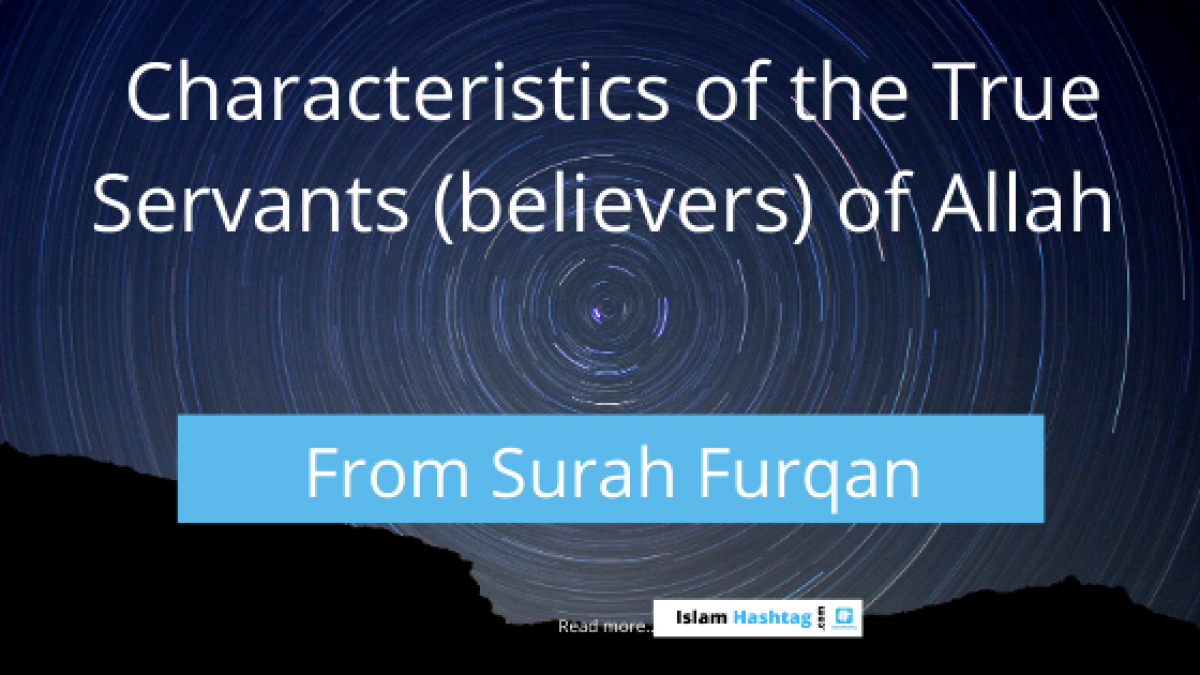 10 Characteristics Of True Believers Lesson From Surah Furqan Islam Hashtag