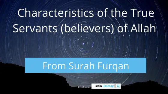 10 Characteristics of True believers-Lesson from Surah Furqan.