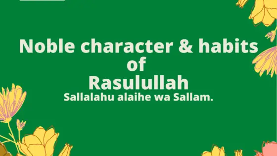 12 Noble character of Prophet Muhammad Sallalahu alaihe wa Sallam.
