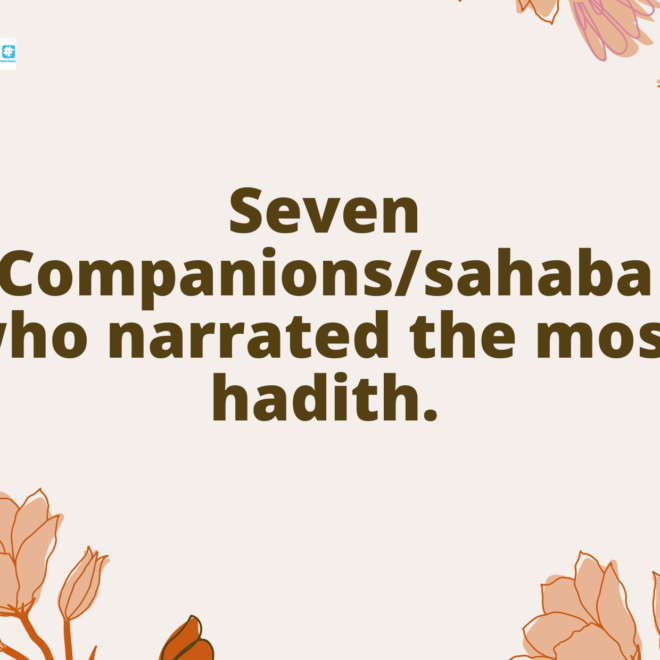 Seven Companions/sahaba who narrated the most hadith.