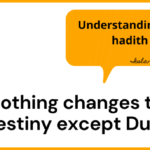 Understanding the hadith Nothing changes the destiny except Dua