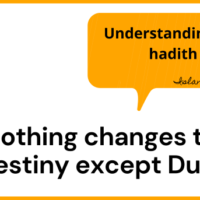 Understanding the hadith “Nothing changes the destiny except Dua”