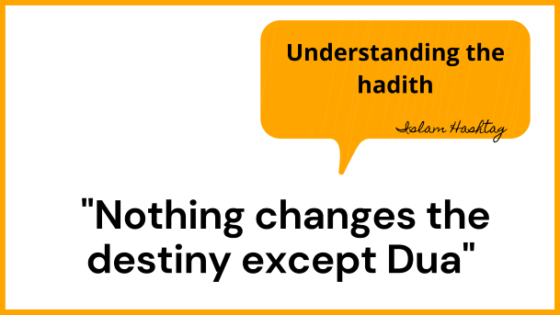 Understanding the hadith “Nothing changes the destiny except Dua”