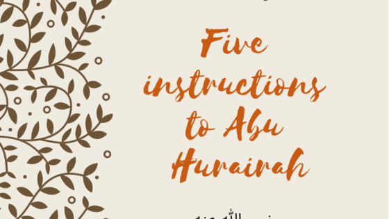 Five instructions to Abu Hurairah رضي الله عنه