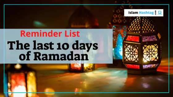 A Reminder list for the last 10 Days of Ramadan.