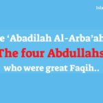 The Abadilah Al-Arba’ah – The four Abdullahs who were great Faqih. 19 The Abadilah Al-Arbaah The four Abdullahs who were great Faqih.