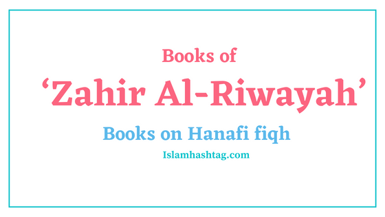 The 6 Books of ‘Zahir Al-Riwayah’