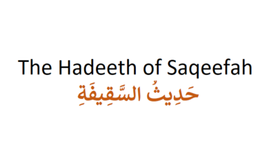 The Hadeeth of Saqeefah حَدِيثُ السَّقِيفَةِ
