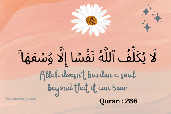 Allah doesn’t burden a soul beyond that it can bear.