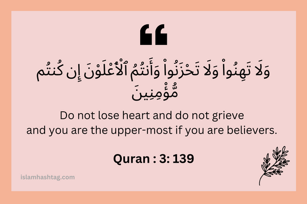 “Do not lose hope nor be sad ” Says Allah in Quran 3:139