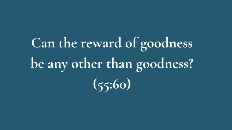 Can the reward of goodness be any other than goodness?(55:60)
