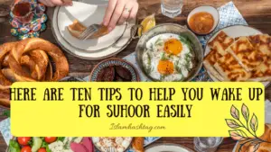 here are ten tips to help you wake up for suhoor easily