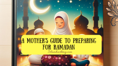 A Mothers Guide to Preparing for Ramadan
