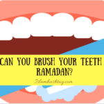 Can you brush your teeth in Ramadan