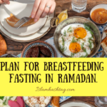 Healthy Diet Plan for breastfeeding Mom fasting in Ramadan.