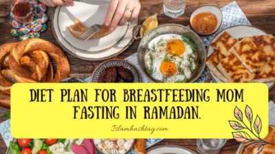 Healthy Diet Plan for breastfeeding Mom fasting in Ramadan.