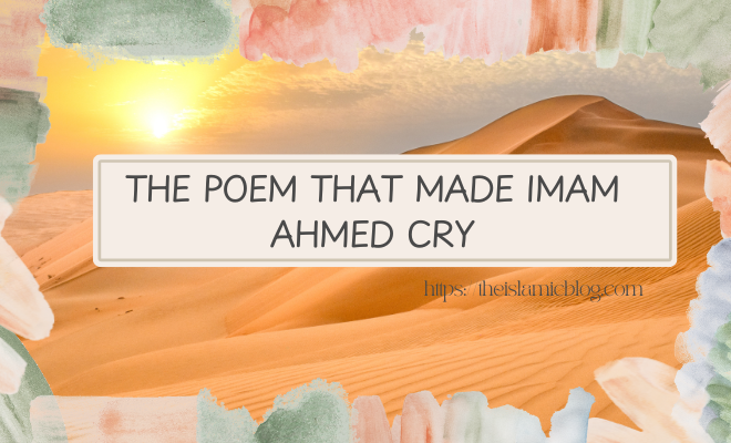 The Poem that made Imam Ahmed cry