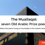 The Muallaqat- seven Old Arabic Prize poem hung on Kaaba.