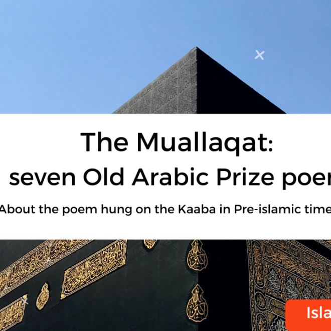 The Muallaqat- seven Old Arabic Prize poem hung on Kaaba.
