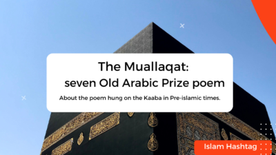 The Muallaqat- seven Old Arabic Prize poem hung on Kaaba.