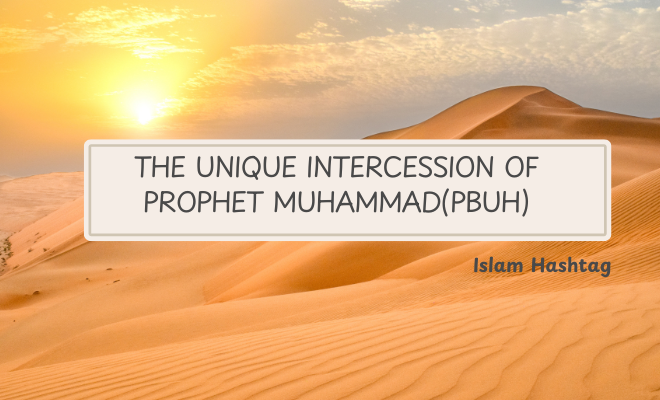 The Unique intercession of prophet Muhammad(pbuh)