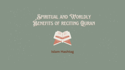 Spiritual and Worldly Benefits of reciting Quran