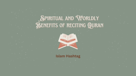 Spiritual and Worldly Benefits of reciting Quran