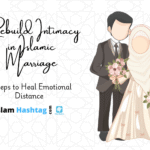 Rebuild Intimacy in Islamic Marriage: 5 Steps to Heal Emotional Distance