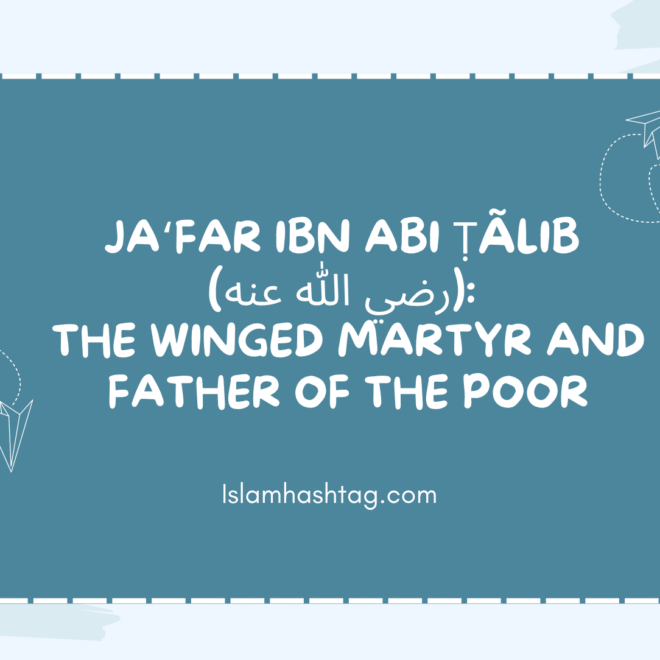 Jafar ibn Abi Talib (رضي الله عنه): The Winged Martyr and Father of the Poor