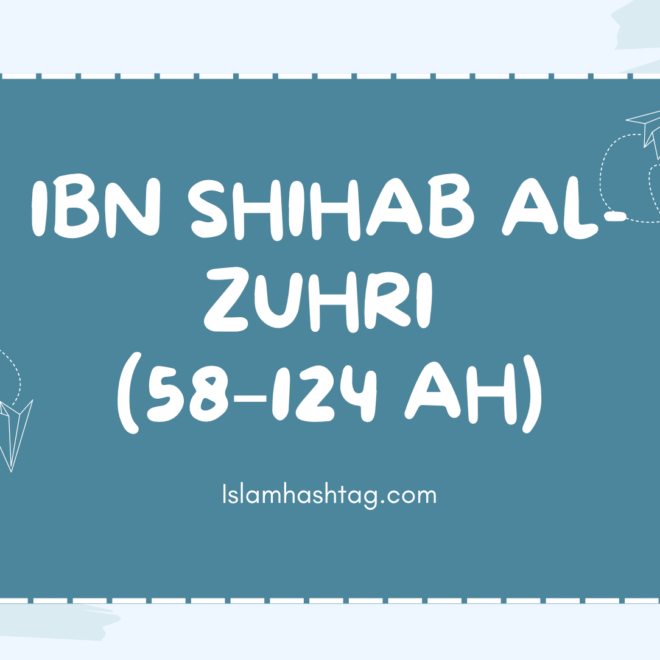 Who was Ibn Shihab al-Zuhri (58–124 AH)
